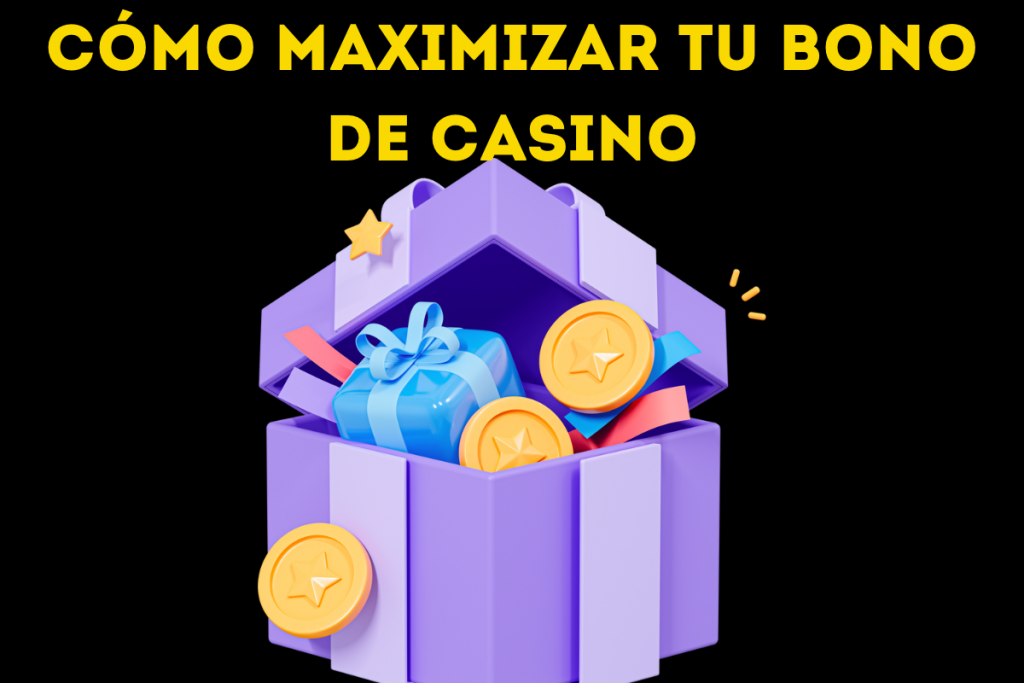 Cómo Maximizar tu Bono de Casino